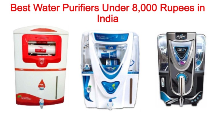 Best Water Purifiers Under 8,000 Rupees in India