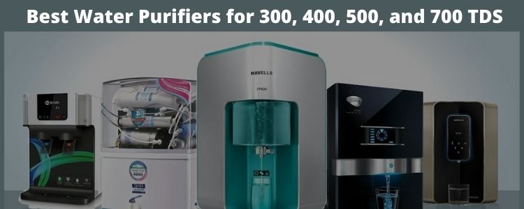 Best Water Purifiers for 300, 400, 500, and 700 TD