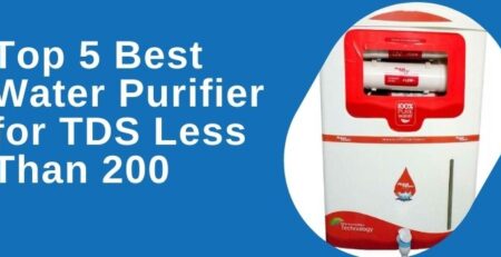 Top 5 Best Water Purifier for TDS Less Than 200