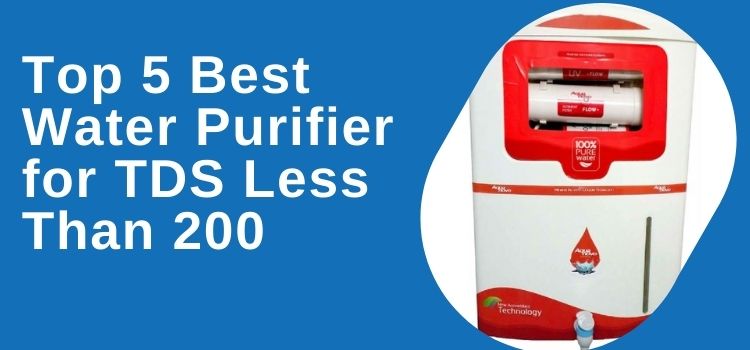 Top 5 Best Water Purifier for TDS Less Than 200