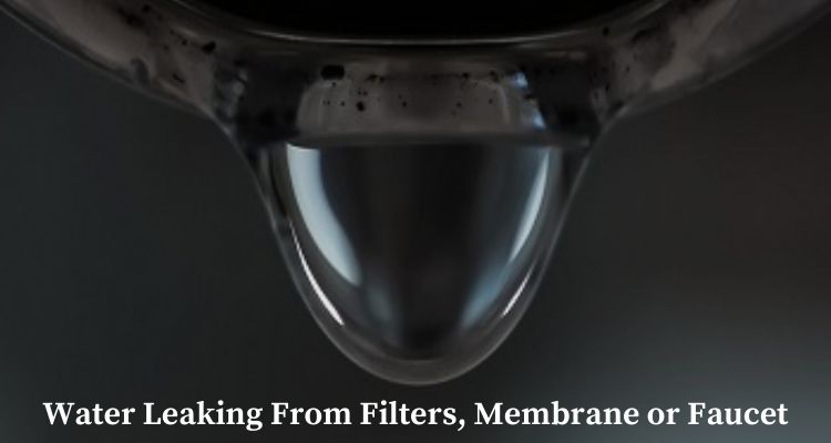 Water Leaking From Filters, Membrane or Faucet
