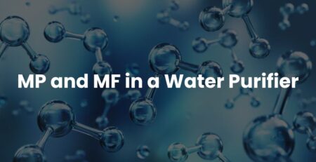MP and MF in a Water Purifier