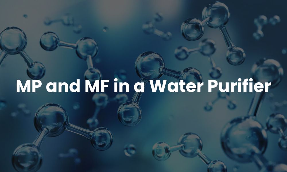 MP and MF in a Water Purifier