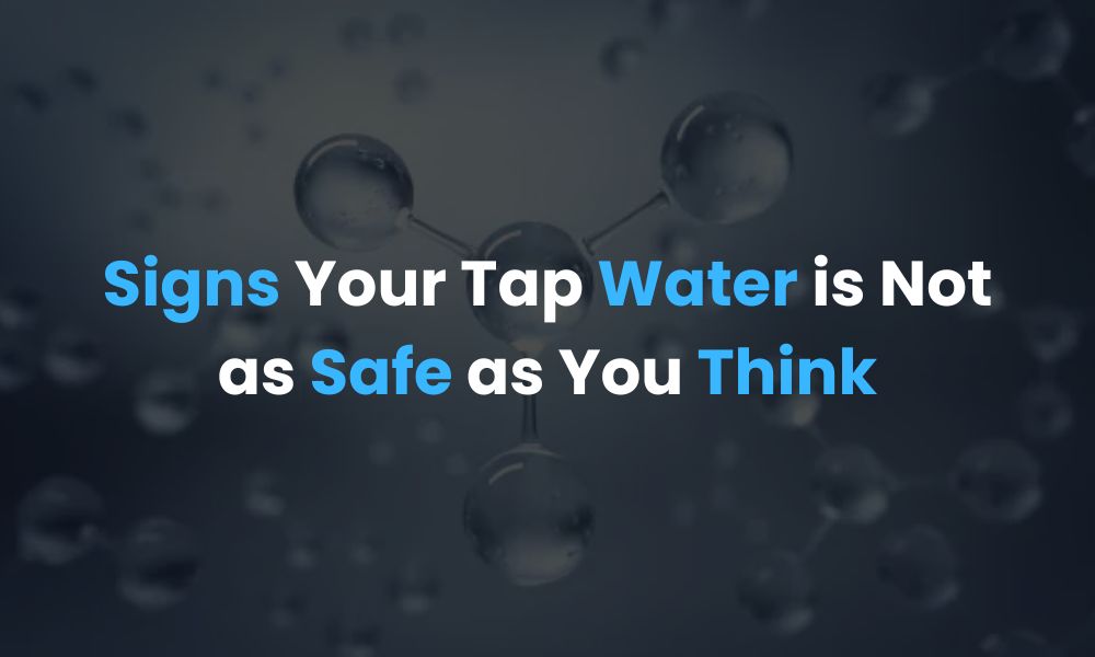 Signs Your Tap Water is Not as Safe as You Think